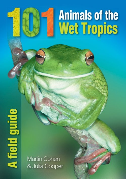 101 Animals of the Wet Tropics: A Field Guide