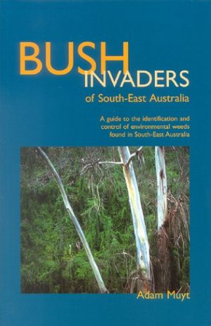 Bush Invaders of South-east Australia: A Guide to the Identification and Control of Environmental Weeds found in South-east Australia