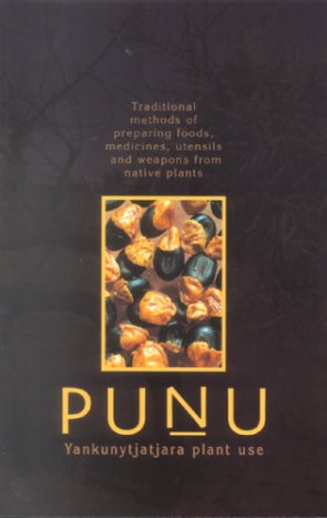 Punu Yankunytjatjara plant use: traditional methods of preparing foods, medicines, utensils and weapons from native plants.