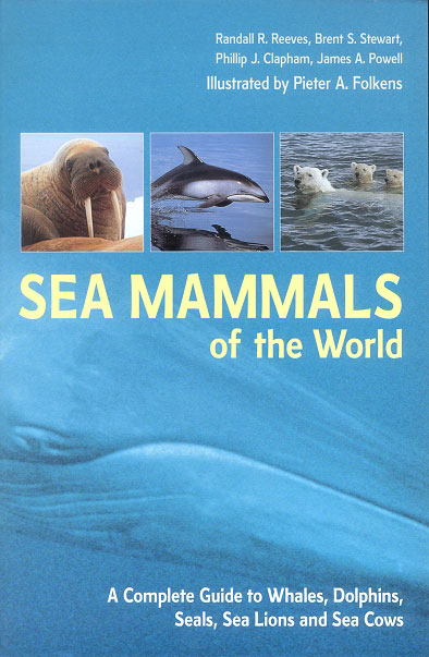 Sea Mammals of the World: A Complete Guide to Whales, Dolphins, Seals, Sea Lions and Sea Cows