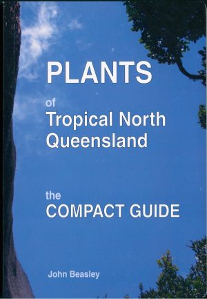 Plants of Tropical North Queensland: The Compact Guide