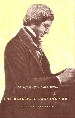 The Heretic in Darwin's Court: The Life of Alfred Russel Wallace
