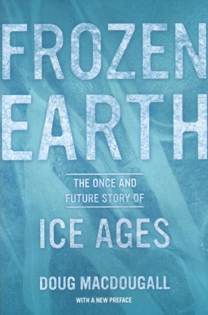 Frozen Earth: The Once and Future Story of Ice Ages
