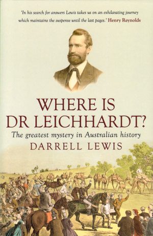 Where is Dr Leichhardt?:  The Greatest Mystery in Australian History
