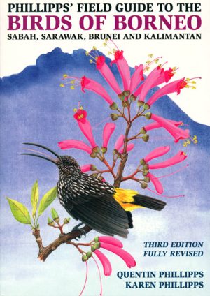 Phillipps' Field Guide to the Birds of Borneo: Sabah, Sarawak, Brunei and Kalimantan