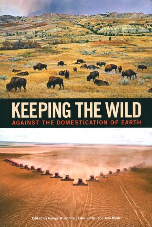Keeping the Wild: Against the Domestication of Earth