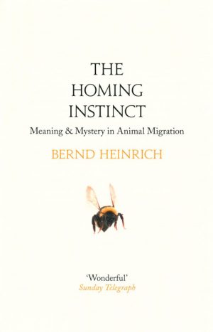 The Homing Instinct: Meaning and Mystery in Animal Migration
