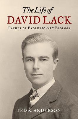 The Life of David Lack: Father of Evolutionary Ecology