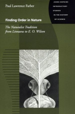 Finding Order in Nature: The Naturalist Tradition from Linnaeus to E. O. Wilson