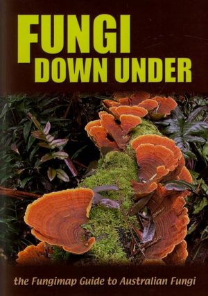 Fungi Down Under: The Fungimap Guide to Australian Fungi