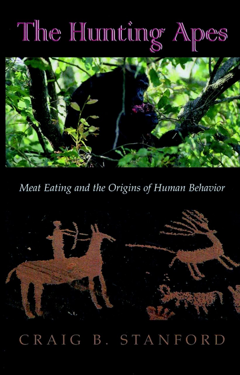 The Hunting Apes Meat Eating and the Origins of Human Behavior Nokomis