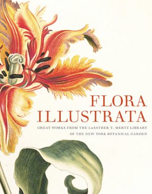 Flora Illustrata: Great Works from the LuEsther T. Mertz Library of the New York Botanical Garden