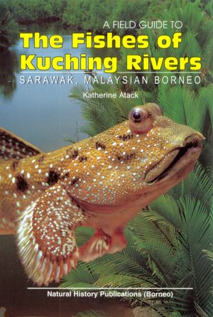 A Field Guide to the Fishes of Kuching Rivers, Sarawak, Malaysian Borneo