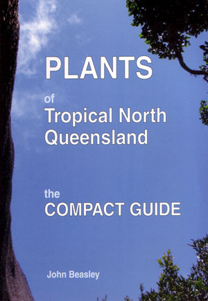 Plants of Tropical North Queensland: The Compact Guide