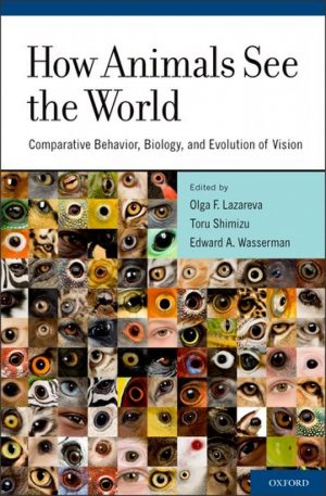How Animals See the World: Comparative Behaviour, Biology, and Evolution of Vision