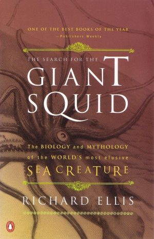 The Search for the Giant Squid: The Biology and Mythology of the World's Most Elusive Creature