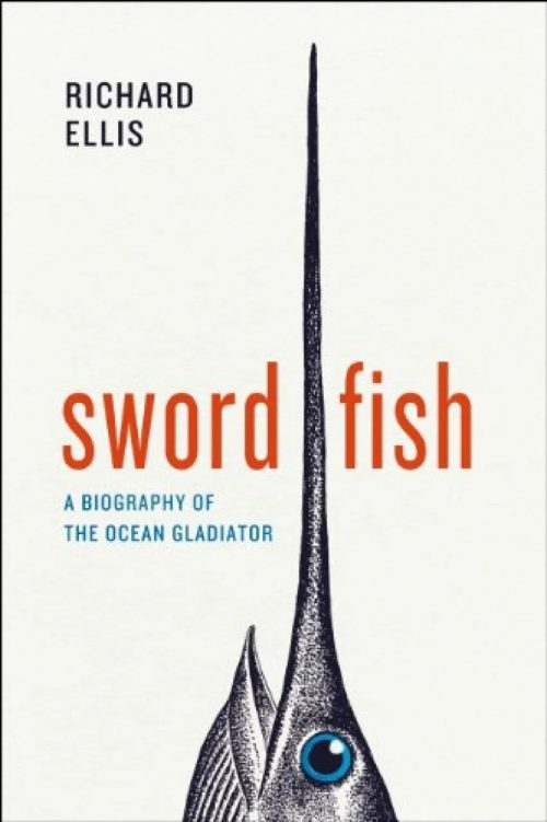 Swordfish: A Biography of the Ocean Gladiator