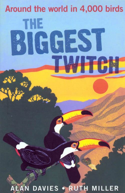 The Biggest Twitch: Around the World in 4,000 Birds (Second Edition)