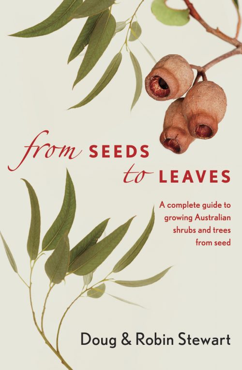 From Seeds to Leaves:  A Complete Guide to Growing Australian Shrubs and Trees from Seed