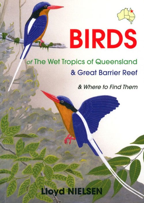 Birds of the Wet Tropics of Queensland and Great Barrier Reef and Where to Find Them