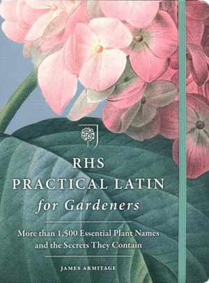 RHS Practical Latin for Gardeners: More than 1,500 Essential Plant Names and the Secrets they Contain