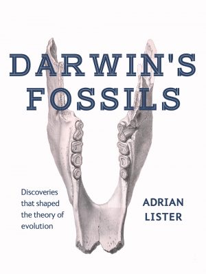 Darwin's Fossils:  Discoveries that Shaped the Theory of Evolution
