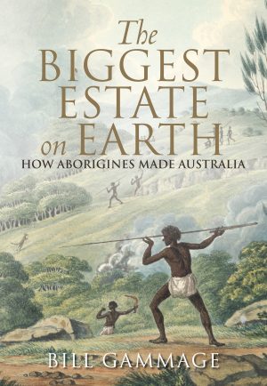 The Biggest Estate on Earth:  How Aborigines Made Australia