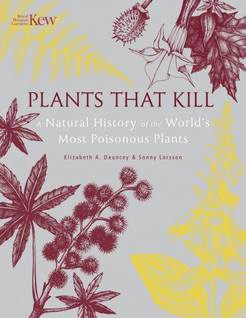 Plants that Kill: A Natural History of the World's Most Poisonous Plants