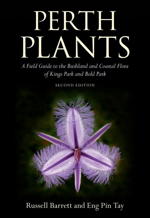 Perth Plants:  A Field Guide to the Bushland and Coastal Flora of Kings Park and Bold Park (Second Edition)