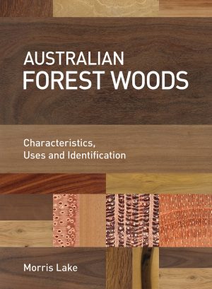 Australian Forest Woods:  Characteristics, Uses and Identification