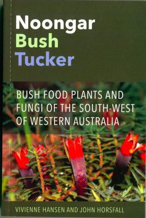 Noongar Bush Tucker: Bush Food Plants and Fungi of the South-West of Western Australia