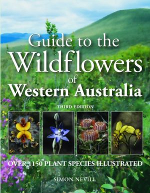 Guide to the Wildflowers of Western Australia:  Over 1150 Plant Species Illustrated (Third Edition)