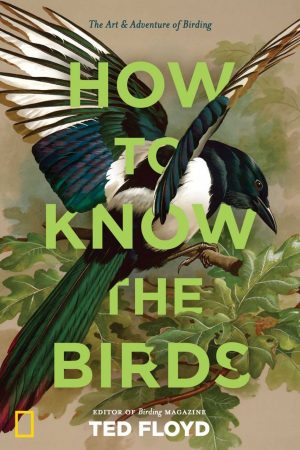 How to Know the Birds: The Art & Adventure of Birding