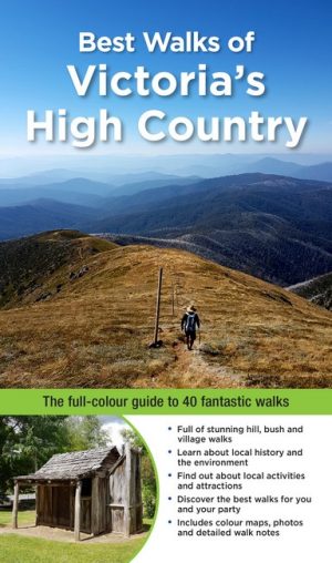 Best Walks of Victoria's High Country:  The Full-Colour Guide to 40 Fantastic Walks