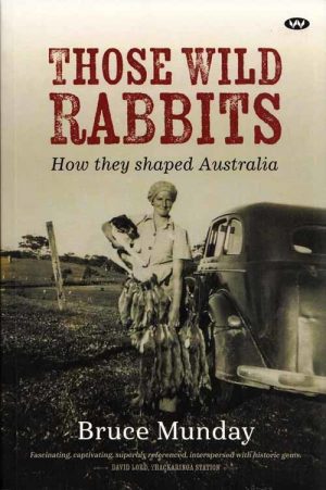 Those Wild Rabbits:  How They Shaped Australia