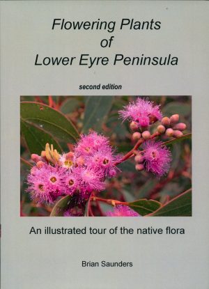 Flowering Plants of Lower Eyre Peninsula:  An Illustrated Tour of the Native Flora  (Second Edition)