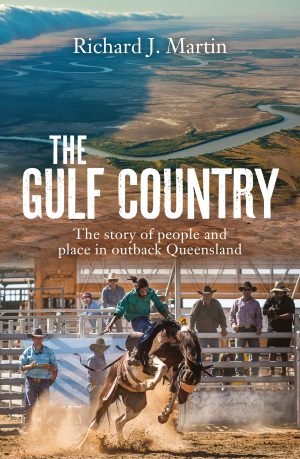 The Gulf Country:  The Story of People and Place in Outback Queensland