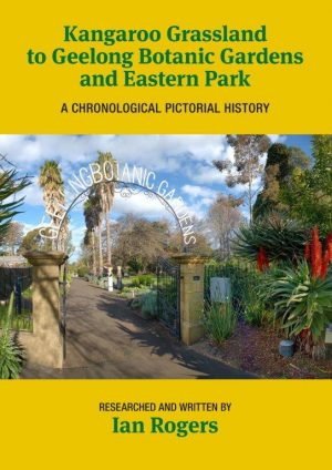 Kangaroo Grassland to Geelong Botanic Gardens and Eastern Park:  A Chronological Pictorial History