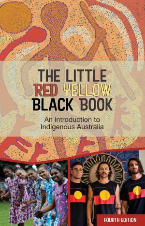 The Little Red Yellow Black Book: An introduction to Indigenous Australia (Fourth edition)
