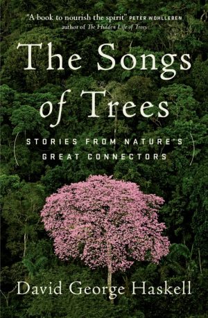 The Songs of Trees: Stories from Nature's Great Connectors