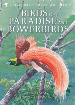 Birds of Paradise and Bowerbirds (Helm Identification Guide)