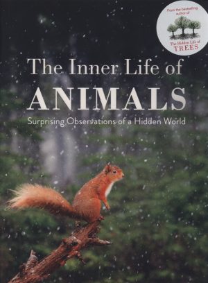 The Inner Life of Animals:  Love, Grief and Compassion:  Surprising Observations of a Hidden World