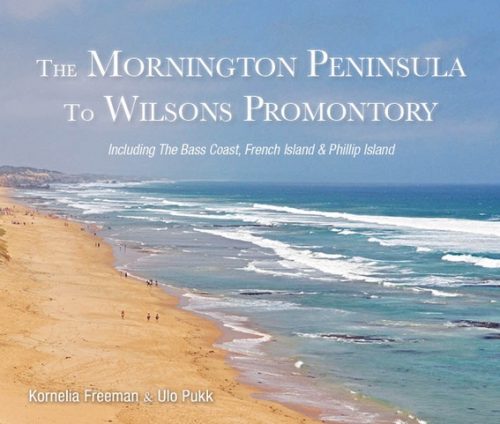 The Mornington Peninsula to Wilsons Promontory: Including The Bass Coast, French Island & Phillip Island