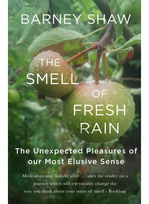 The Smell of Fresh Rain: The Unexpected Pleasures of our Most Elusive Sense