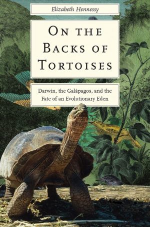 On the Backs of Tortoises:  Darwin, The Galápagos, and the Fate of an Evolutionary Eden