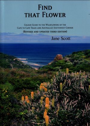 Find That Flower Colour:  Guide to the Wildflowers of the Cape to Cape Track and Australia's Southwest Corner (Revised Third Edition)