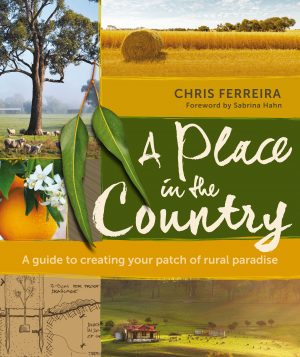 A Place in the Country:  A Guide to Creating Your Patch of Rural Paradise