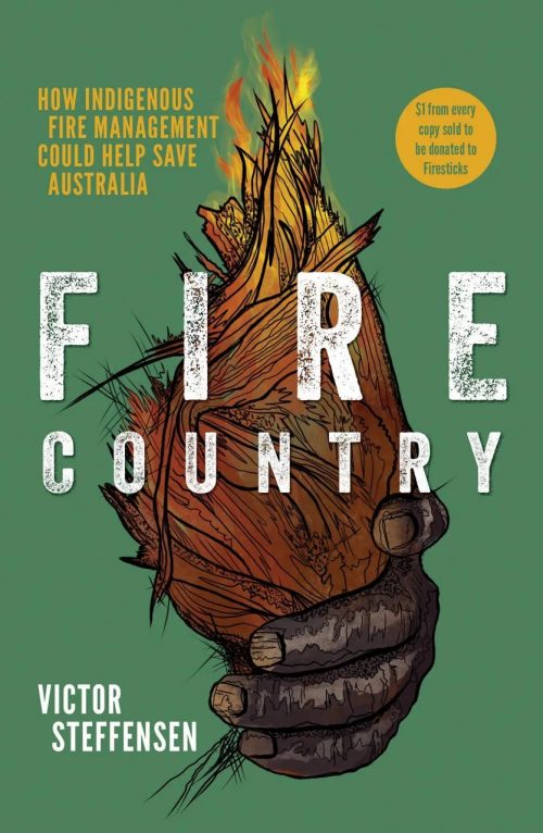 Fire Country:  How Indigenous Fire Management Could Help Save Australia