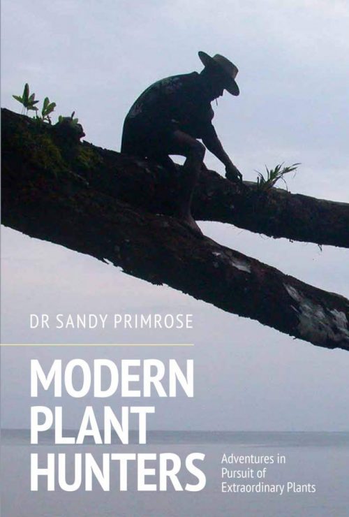 Modern Plant Hunters:  Adventures in Pursuit of Extraordinary Plants
