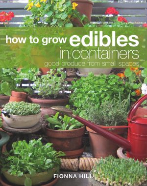 How to Grow Edibles in Containers:  Good Produce from Small Spaces